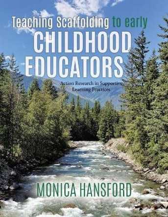 Teaching Scaffolding To Early Childhood Educators: Action Research in Supportive Learning Practices by Monica Hansford 9780228810308