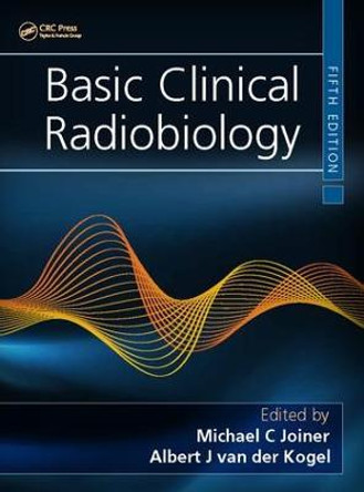 Basic Clinical Radiobiology by Michael C. Joiner