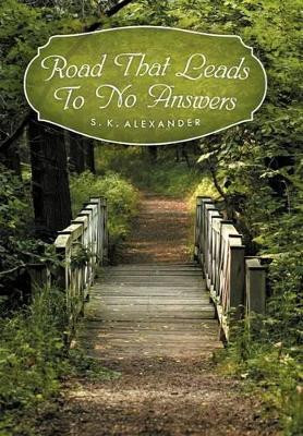 Road That Leads to No Answers by S K Alexander 9781469149806