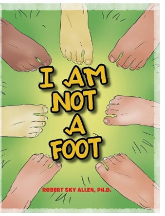 I Am Not A Foot by Robert Sky Allen Ph D 9781643002668