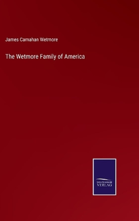 The Wetmore Family of America by James Carnahan Wetmore 9783375068097