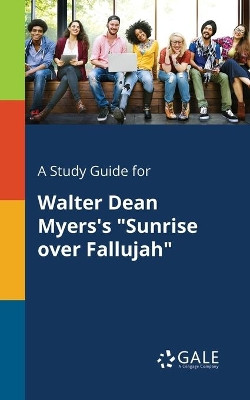 A Study Guide for Walter Dean Myers's Sunrise Over Fallujah by Cengage Learning Gale 9781375389044