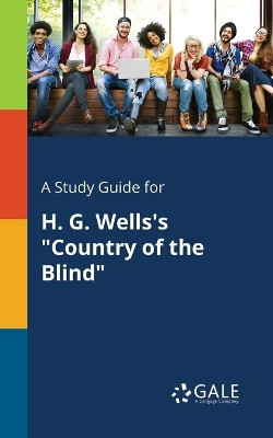 A Study Guide for H. G. Wells's Country of the Blind by Cengage Learning Gale 9781375378352