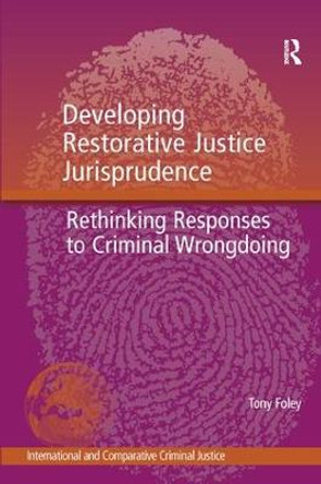 Developing Restorative Justice Jurisprudence: Rethinking Responses to Criminal Wrongdoing by Tony Foley