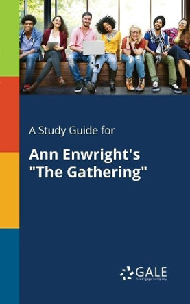 A Study Guide for Ann Enwright's the Gathering by Cengage Learning Gale 9781375391115