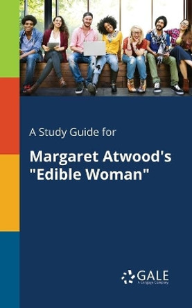 A Study Guide for Margaret Atwood's &quot;Edible Woman&quot; by Cengage Learning Gale 9781375379298