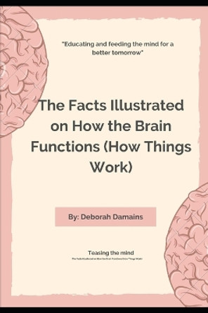 The Facts Illustrated on How the Brain Functions (How Things Work) by Deborah Damians 9798354398423