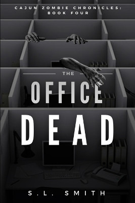 The Office Dead: Cajun Zombie Chronicles: Book Four by S L Smith 9781950782383