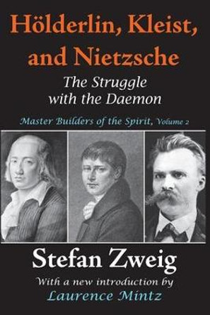 Holderlin, Kleist, and Nietzsche: The Struggle with the Daemon by Stefan Zweig