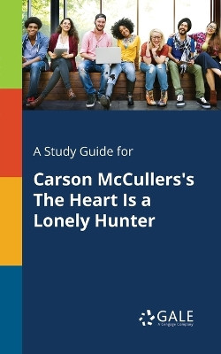 A Study Guide for Carson McCullers's the Heart Is a Lonely Hunter by Cengage Learning Gale 9781375398374