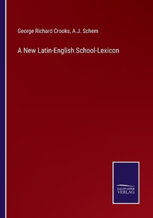 A New Latin-English School-Lexicon by George Richard Crooks 9783375054984