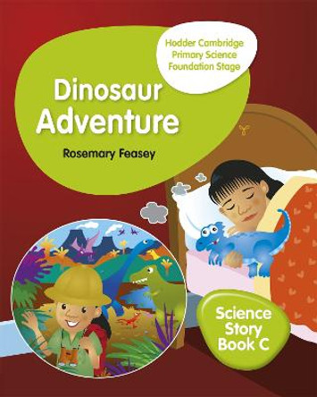 Hodder Cambridge Primary Science Story Book C Foundation Stage Dinosaur Adventure by Rosemary Feasey