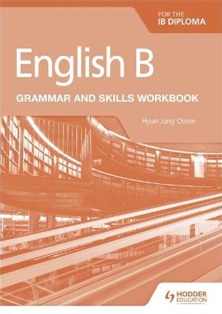 English B for the IB Diploma Grammar and Skills Workbook by Hyun Jung Owen