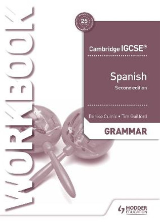 Cambridge IGCSE (TM) Spanish Grammar Workbook Second Edition by Denise Currie