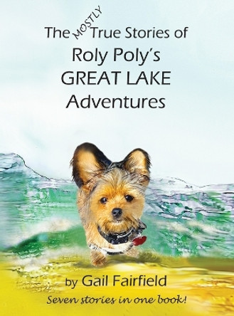 The Mostly True Stories of Roly Poly's Great Lake Adventures by Gail Fairfield 9798987079102 The Mostly True Stories of Roly Poly's Great Lake Adventures by Gail Fairfield 9798987079102