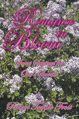 Romance in Bloom: Sweet Sayings for One's Sweetie by Robert Temple Frost 9781628570540