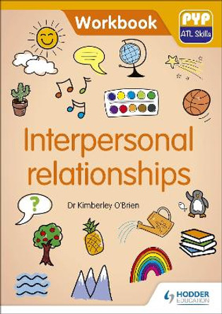 PYP ATL Skills Workbook: Interpersonal relationships: PYP ATL Skills Workbook by Dr Kimberley O'Brien