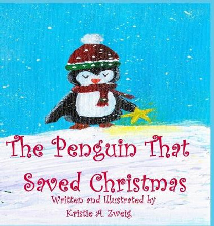 The Penguin That Saved Christmas by Kristie Zweig 9780578994796