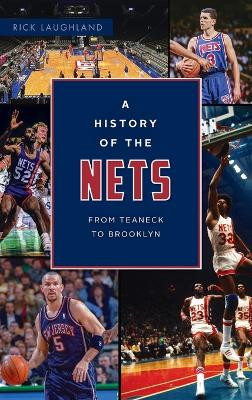 History of the Nets: From Teaneck to Brooklyn by Rick Laughland 9781540252890