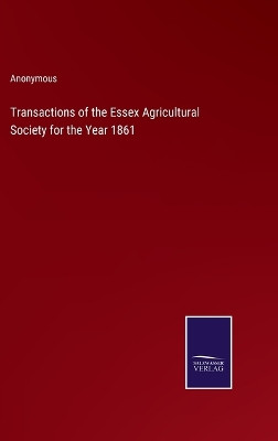 Transactions of the Essex Agricultural Society for the Year 1861 by Anonymous 9783375067779