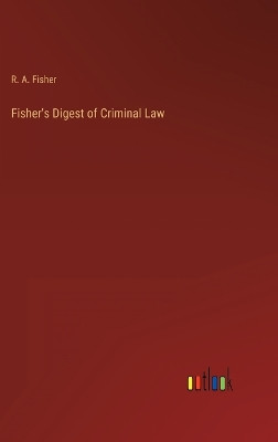Fisher's Digest of Criminal Law by R a Fisher 9783368131210