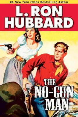 The No-Gun Man: A Frontier Tale of Outlaws, Lawlessness, and One Man's Code of Honor by L Ron Hubbard