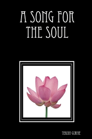 A Song for the Soul by Tenzin Gyurme 9780557435692