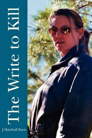 The Write to Kill by J Marshall Davis 9781425747206