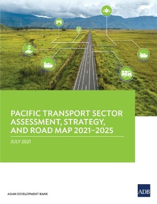 Pacific Transport Sector Assessment, Strategy, and Road Map 2021-2025 by Asian Development Bank 9789292629434