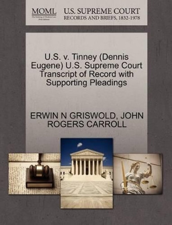 U.S. V. Tinney (Dennis Eugene) U.S. Supreme Court Transcript of Record with Supporting Pleadings by Erwin N Griswold 9781270597049