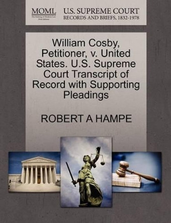 William Cosby, Petitioner, V. United States. U.S. Supreme Court Transcript of Record with Supporting Pleadings by Robert A Hampe 9781270657279