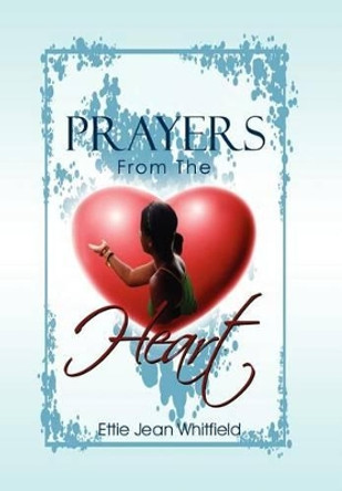 Prayers from the Heart by Ettie Jean Whitfield 9781465387493