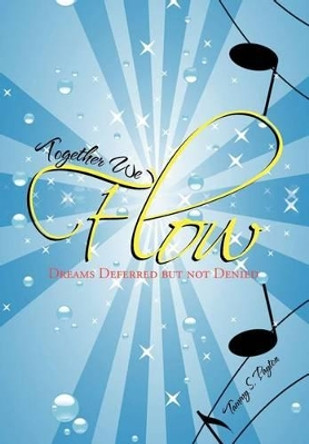 Together We Flow: Dreams Deferred But Not Denied by Tammy S Payton 9781465371904