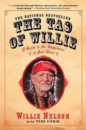 The Tao of Willie: A Guide to the Happiness in Your Heart by Willie Nelson