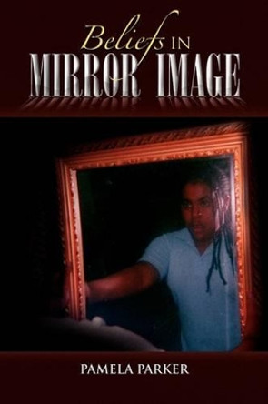 Beliefs in Mirror Image by Pamela Parker 9781441566195