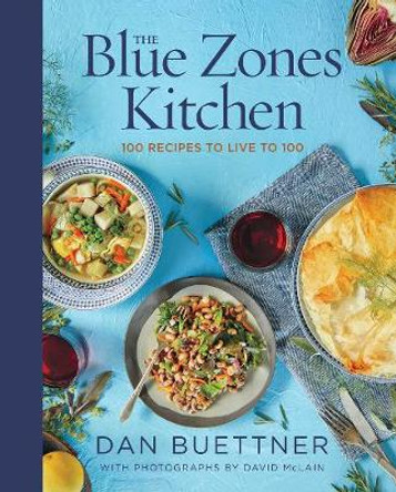 The Blue Zones Kitchen: 100 Recipes to Live to 100 by Dan Buettner