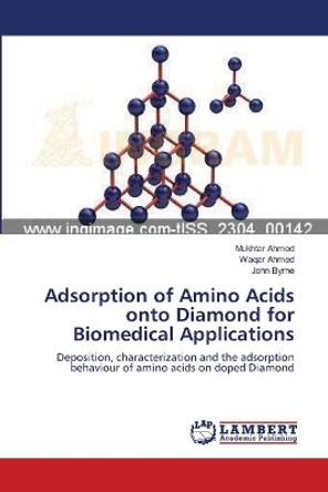 Adsorption of Amino Acids onto Diamond for Biomedical Applications by Mukhtar Ahmed 9783659473609