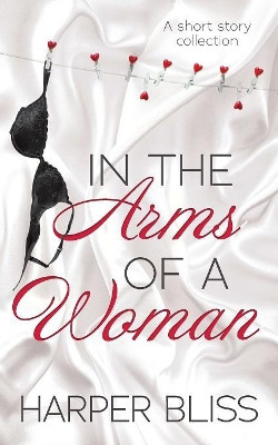 In the Arms of a Woman: A Short Story Collection by Harper Bliss 9789887912330