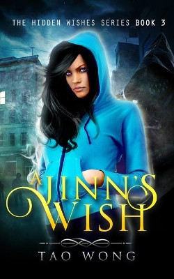 A Jinn's Wish: Book 3 of the Hidden Wishes Series by Tao Wong 9781989458679