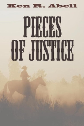 Pieces of Justice by Ken R Abell 9781498237833