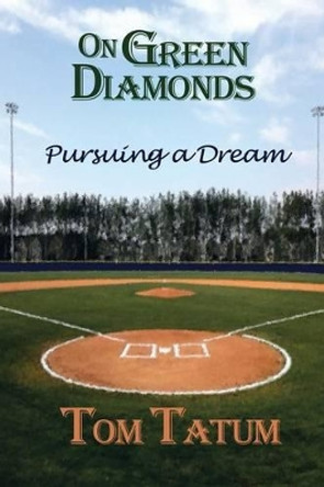 On Green Diamonds: Pursuing a Dream by Tom Tatum 9781499007787