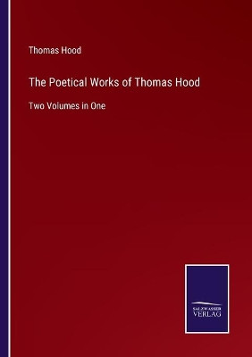 The Poetical Works of Thomas Hood: Two Volumes in One by Thomas Hood 9783752556766