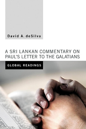 Global Readings: A Sri Lankan Commentary on Paul's Letter to the Galatians by David A. deSilva 9781610977074