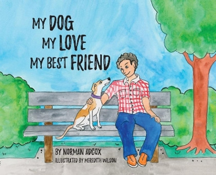 My Dog, My Love, My Best Friend by Norman Adcox 9780578564968