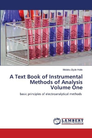 A Text Book of Instrumental Methods of Analysis Volume One by Melaku Zigde Haile 9786203308693