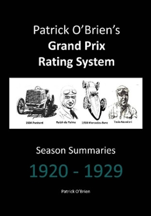 Patrick O'brien's Grand Prix Rating System: Season Summaries 1920-1929 by Patrick O'Brien 9781326557201