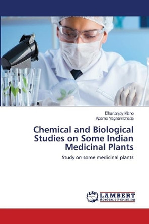 Chemical and Biological Studies on Some Indian Medicinal Plants by Dhananjay Mane 9786203196573