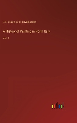 A History of Painting in North Italy: Vol. 2 by J a Crowe 9783368121679