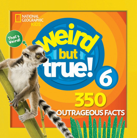 Weird But True! 6 (Weird but True) by National Geographic Kids