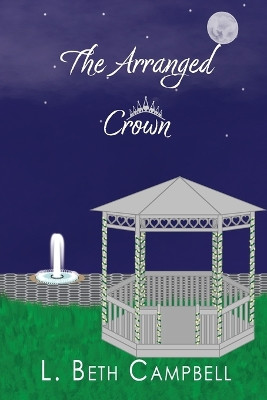 The Arranged Crown by L Beth Campbell 9781960639011